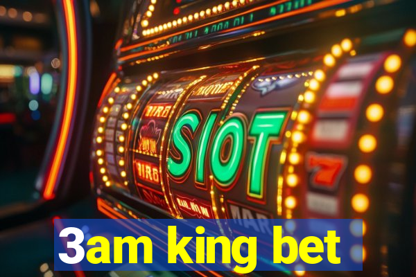 3am king bet